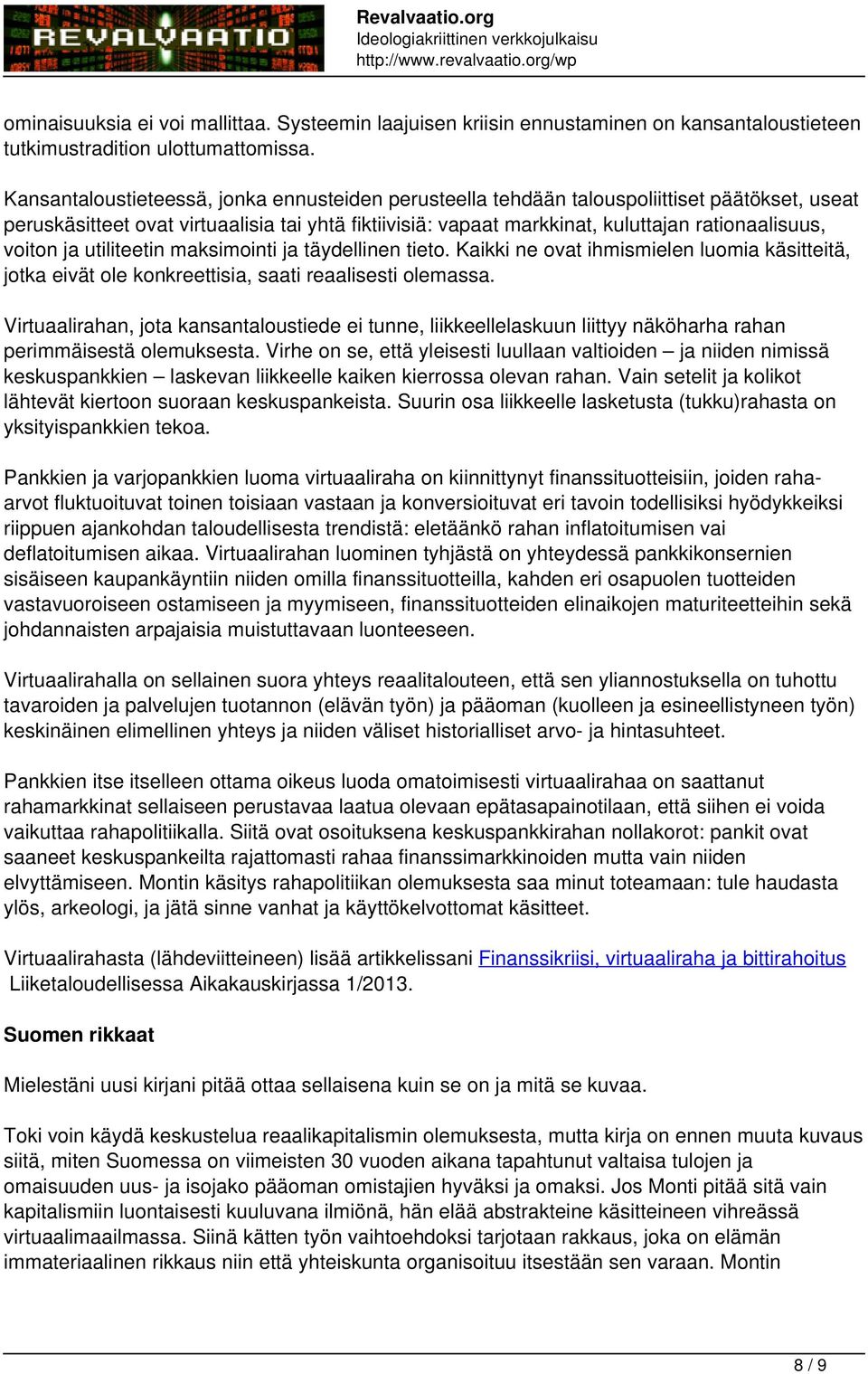 voiton ja utiliteetin maksimointi ja täydellinen tieto. Kaikki ne ovat ihmismielen luomia käsitteitä, jotka eivät ole konkreettisia, saati reaalisesti olemassa.