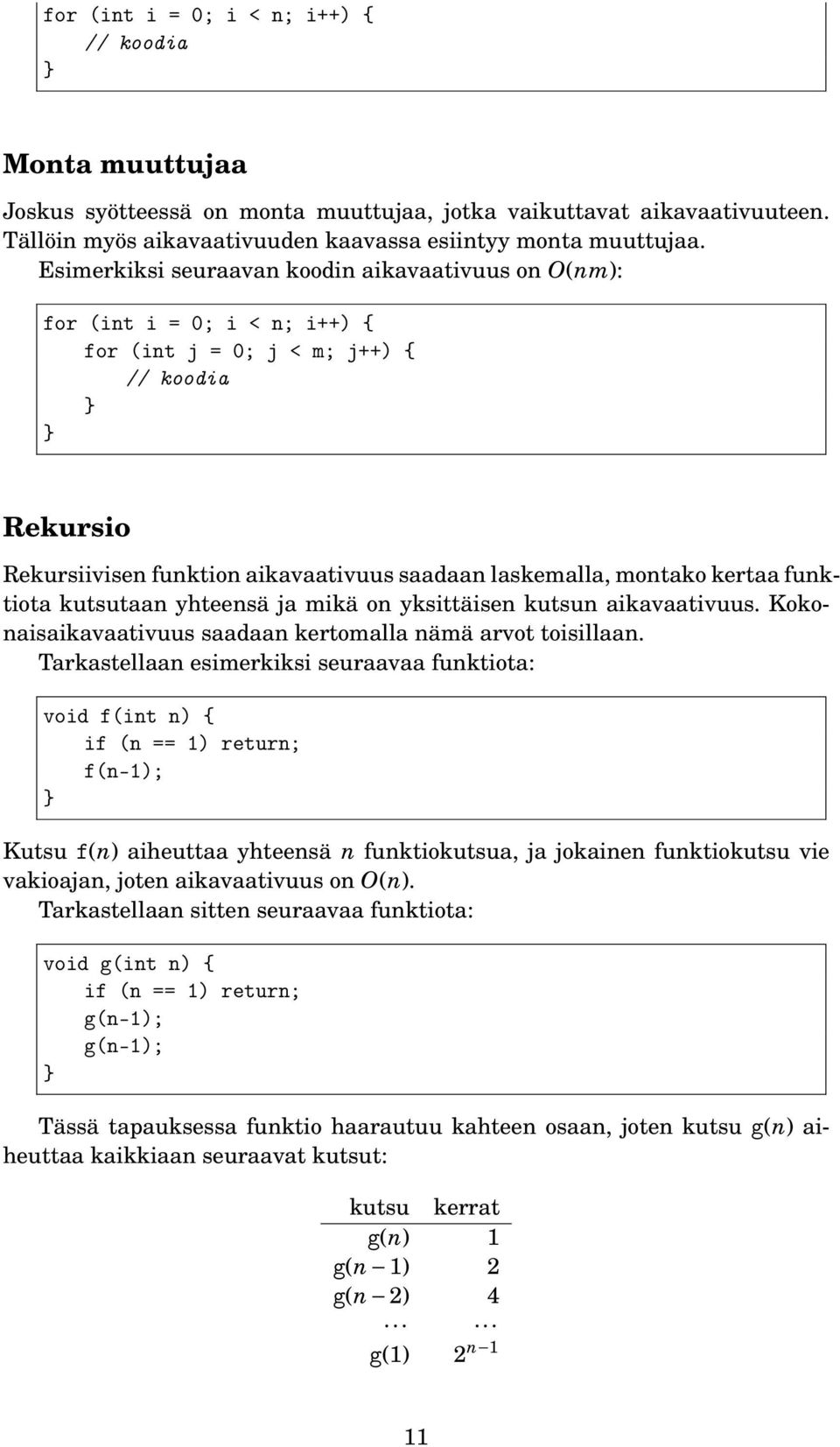 kertaa funktiota kutsutaan yhteensä ja mikä on yksittäisen kutsun aikavaativuus. Kokonaisaikavaativuus saadaan kertomalla nämä arvot toisillaan.