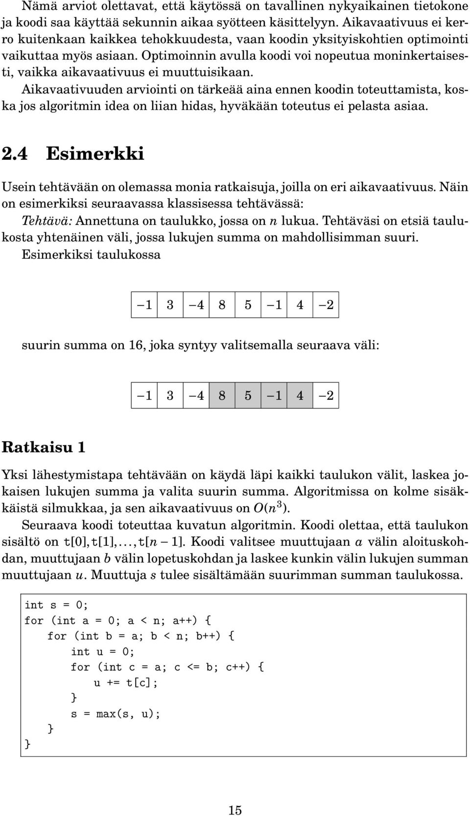 Optimoinnin avulla koodi voi nopeutua moninkertaisesti, vaikka aikavaativuus ei muuttuisikaan.