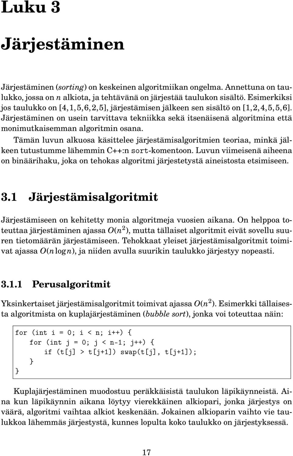 Järjestäminen on usein tarvittava tekniikka sekä itsenäisenä algoritmina että monimutkaisemman algoritmin osana.