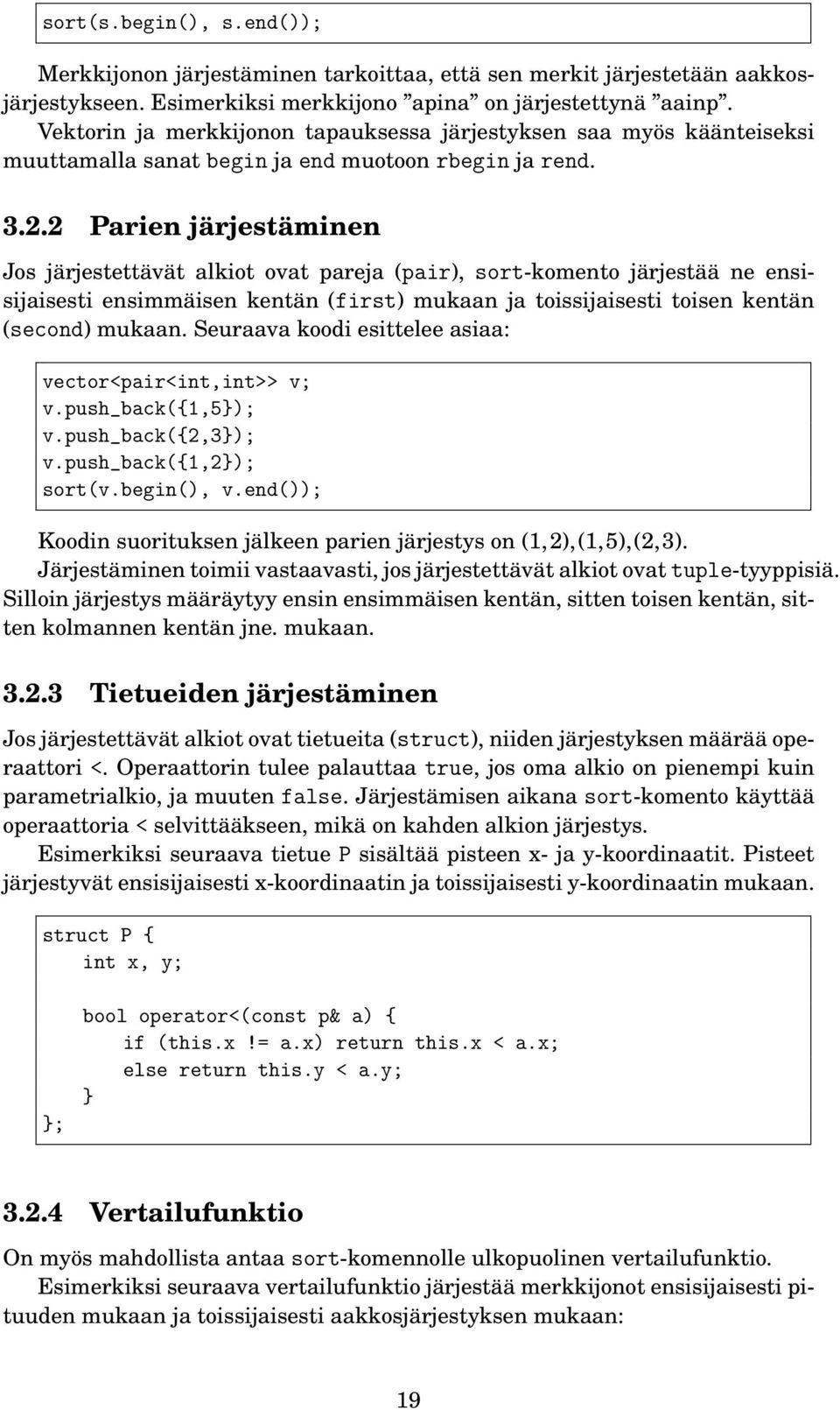 2 Parien järjestäminen Jos järjestettävät alkiot ovat pareja (pair), sort-komento järjestää ne ensisijaisesti ensimmäisen kentän (first) mukaan ja toissijaisesti toisen kentän (second) mukaan.