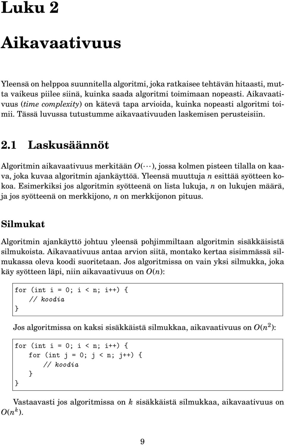 1 Laskusäännöt Algoritmin aikavaativuus merkitään O( ), jossa kolmen pisteen tilalla on kaava, joka kuvaa algoritmin ajankäyttöä. Yleensä muuttuja n esittää syötteen kokoa.