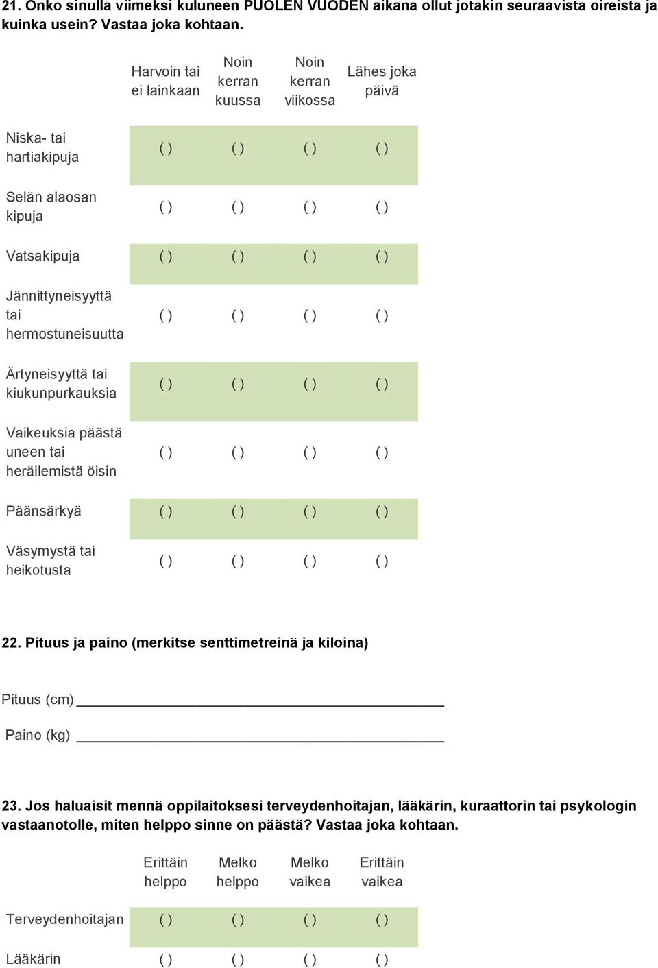 Ärtyneisyyttä tai kiukunpurkauksia Vaikeuksia päästä uneen tai heräilemistä öisin Päänsärkyä Väsymystä tai heikotusta 22.