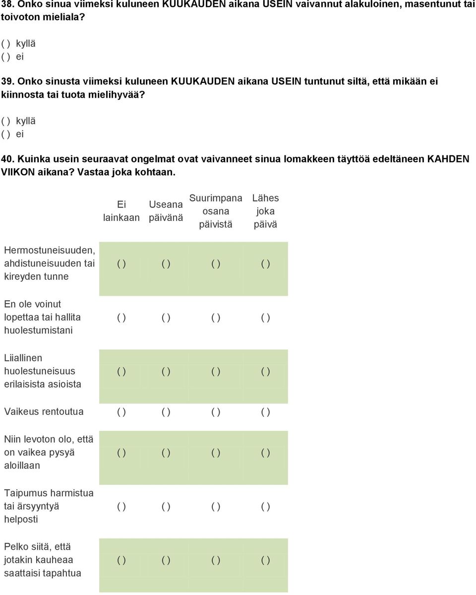 Kuinka usein seuraavat ongelmat ovat vaivanneet sinua lomakkeen täyttöä edeltäneen KAHDEN VIIKON aikana? Vastaa joka kohtaan.