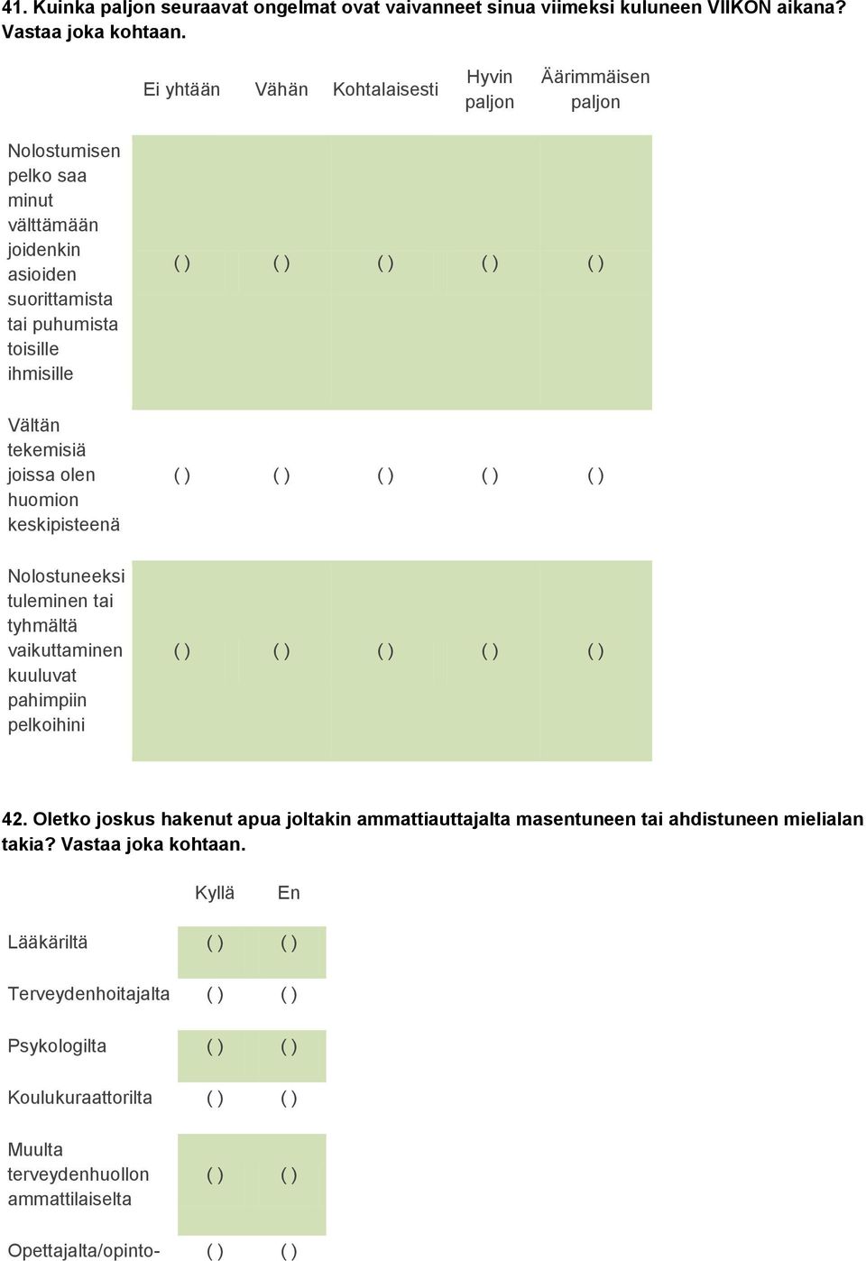 ) Vältän tekemisiä joissa olen huomion keskipisteenä ( ) Nolostuneeksi tuleminen tai tyhmältä vaikuttaminen kuuluvat pahimpiin pelkoihini ( ) 42.