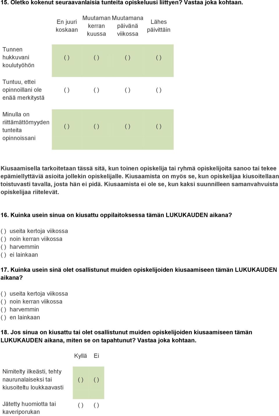 opinnoissani Kiusaamisella tarkoitetaan tässä sitä, kun toinen opiskelija tai ryhmä opiskelijoita sanoo tai tekee epämiellyttäviä asioita jollekin opiskelijalle.