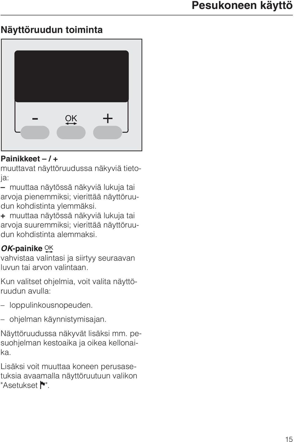 OK-painike vahvistaa valintasi ja siirtyy seuraavan luvun tai arvon valintaan. Kun valitset ohjelmia, voit valita näyttöruudun avulla: loppulinkousnopeuden.