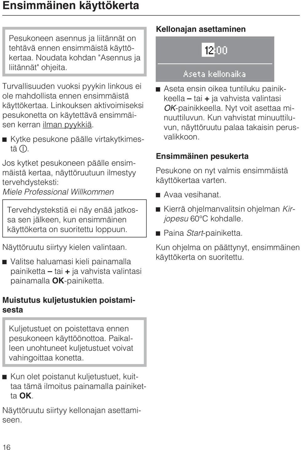 Kytke pesukone päälle virtakytkimestä.