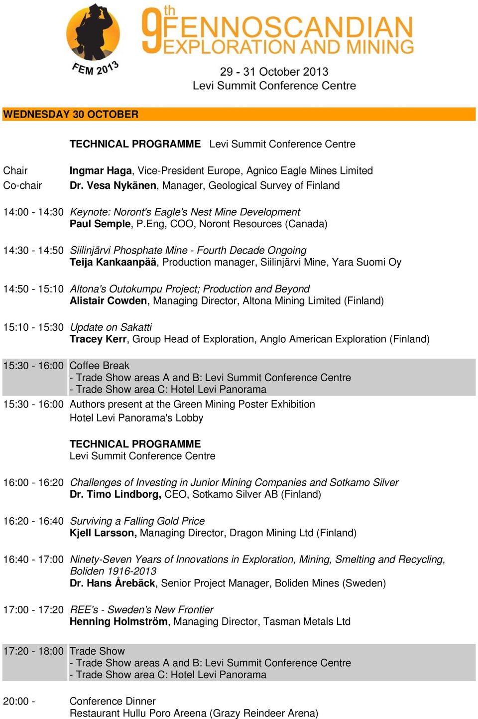 Eng, COO, Noront Resources (Canada) 14:30-14:50 Siilinjärvi Phosphate Mine - Fourth Decade Ongoing Teija Kankaanpää, Production manager, Siilinjärvi Mine, Yara Suomi Oy 14:50-15:10 Altona's Outokumpu