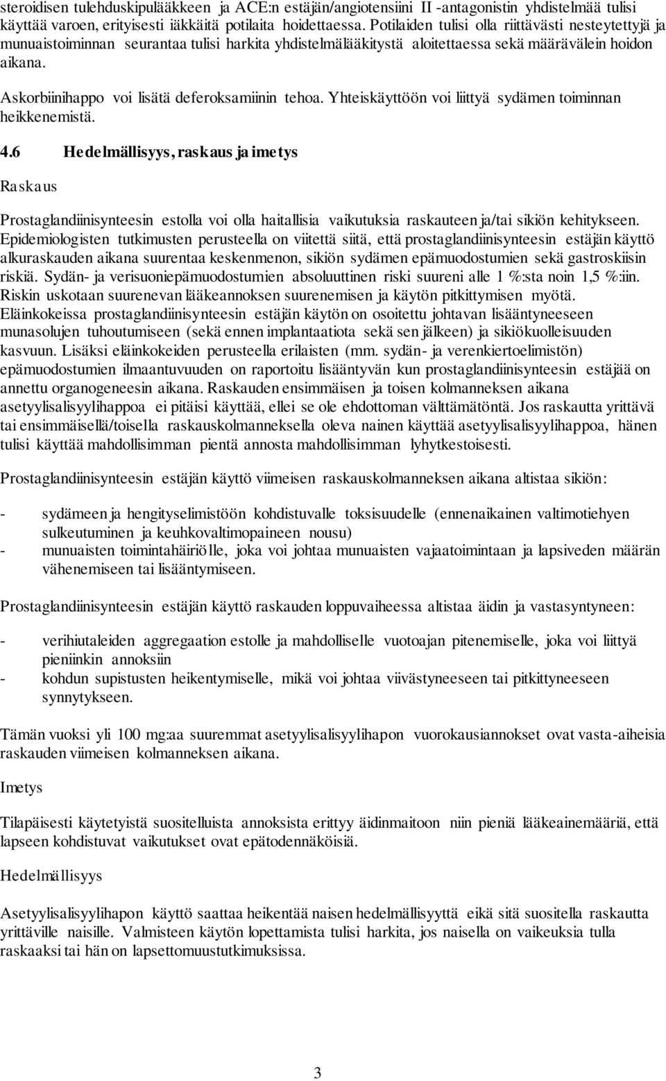 Askorbiinihappo voi lisätä deferoksamiinin tehoa. Yhteiskäyttöön voi liittyä sydämen toiminnan heikkenemistä. 4.