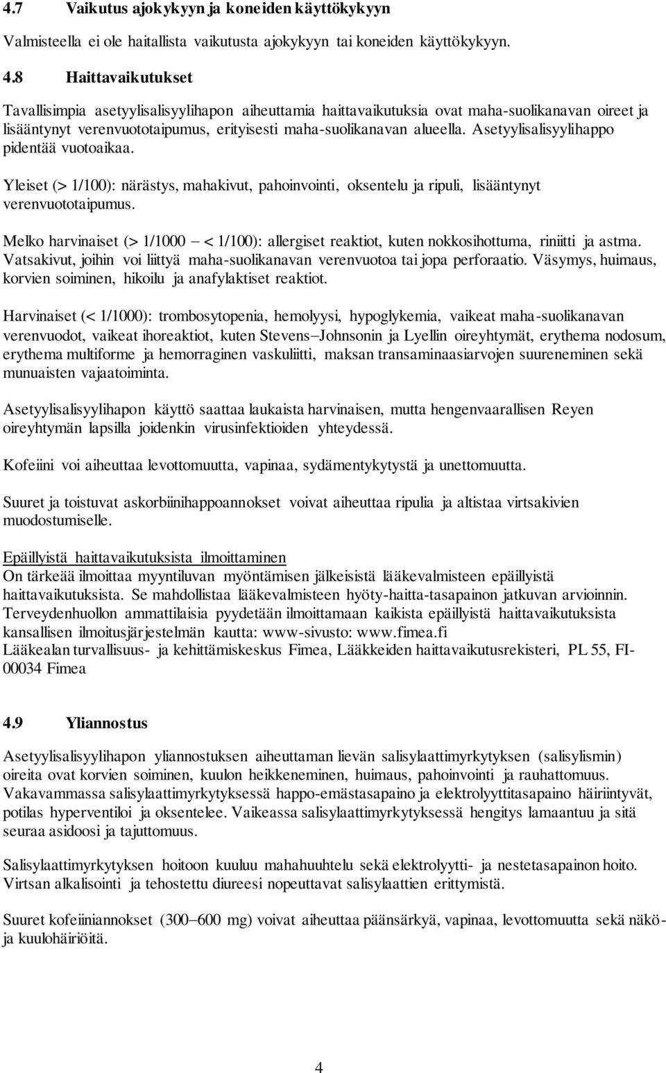 Asetyylisalisyylihappo pidentää vuotoaikaa. Yleiset (> 1/100): närästys, mahakivut, pahoinvointi, oksentelu ja ripuli, lisääntynyt verenvuototaipumus.