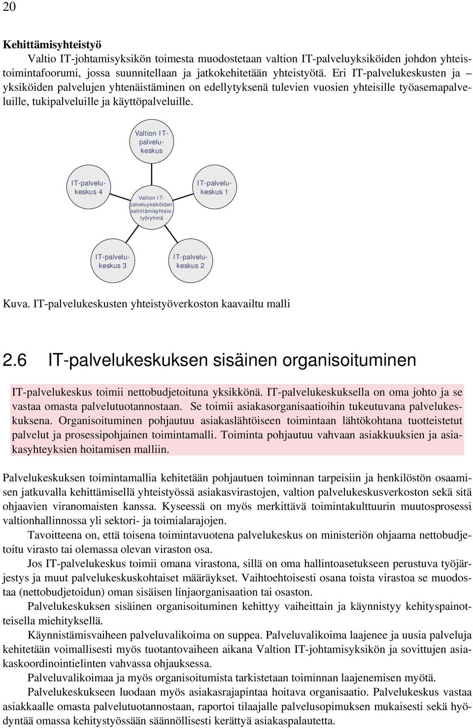 Valtion ITpalvelukeskus IT-palvelukeskus 4 Valtion ITpalveluyksiköiden kehittämisyhteistyöryhmä IT-palvelukeskus 1 IT-palvelukeskus 3 IT-palvelukeskus 2 Kuva.