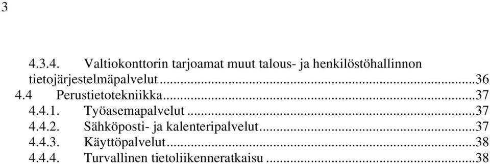 4 Perustietotekniikka...37 4.4.1. Työasemapalvelut...37 4.4.2.