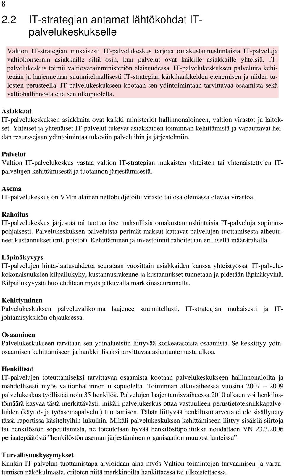 IT-palvelukeskuksen palveluita kehitetään ja laajennetaan suunnitelmallisesti IT-strategian kärkihankkeiden etenemisen ja niiden tulosten perusteella.