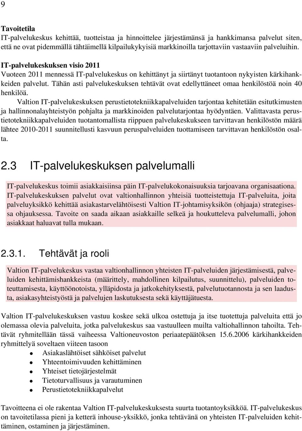 Tähän asti palvelukeskuksen tehtävät ovat edellyttäneet omaa henkilöstöä noin 40 henkilöä.