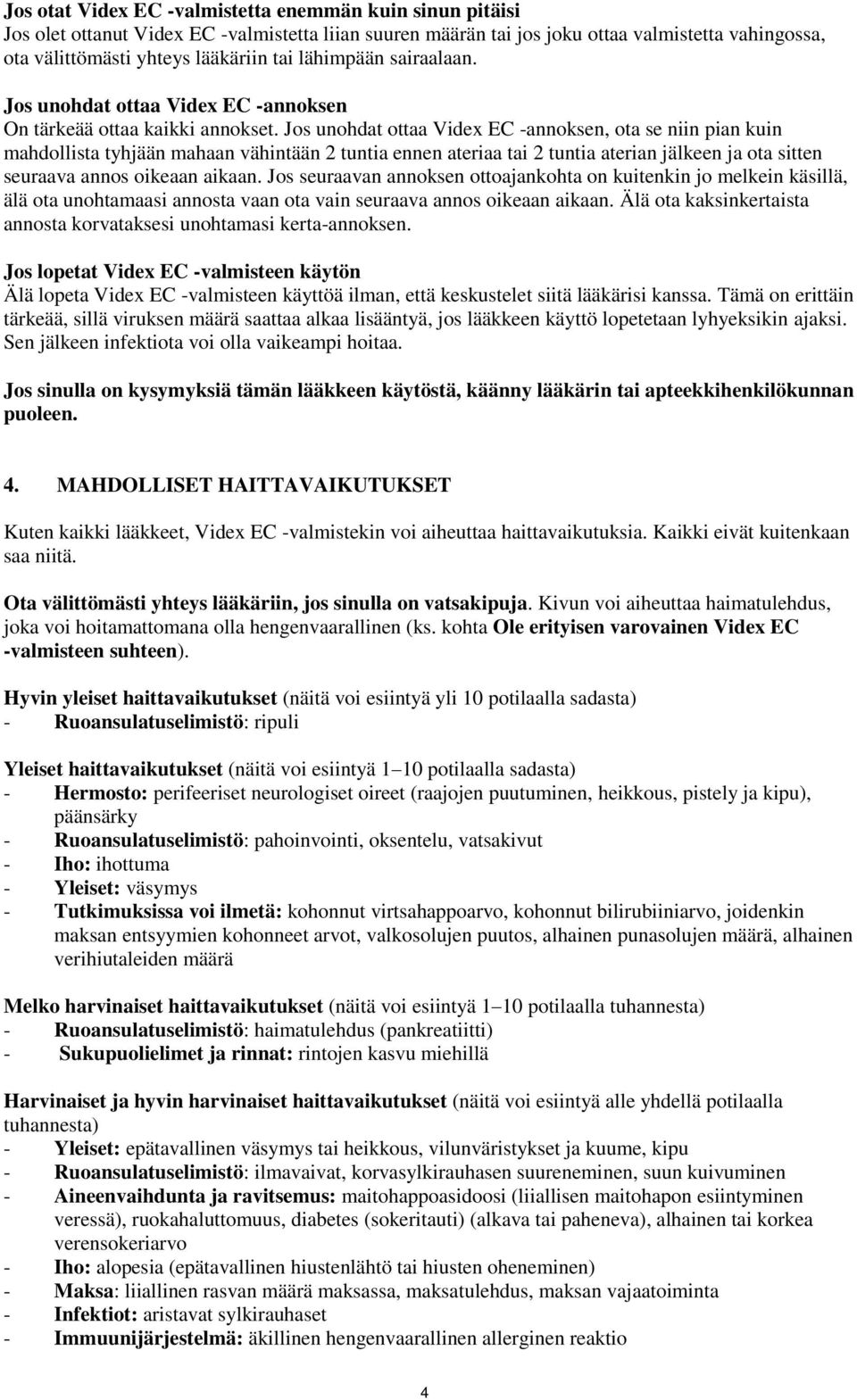 Jos unohdat ottaa Videx EC -annoksen, ota se niin pian kuin mahdollista tyhjään mahaan vähintään 2 tuntia ennen ateriaa tai 2 tuntia aterian jälkeen ja ota sitten seuraava annos oikeaan aikaan.