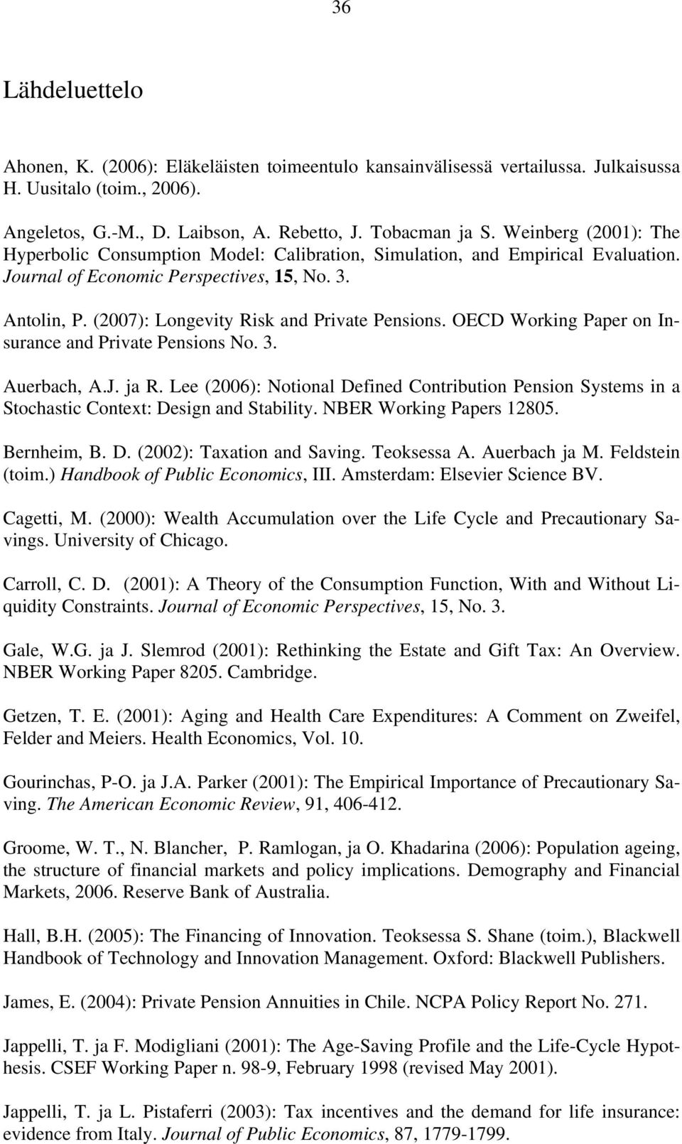 (2007): Longevity Risk and Private Pensions. OECD Working Paper on Insurance and Private Pensions No. 3. Auerbach, A.J. ja R.