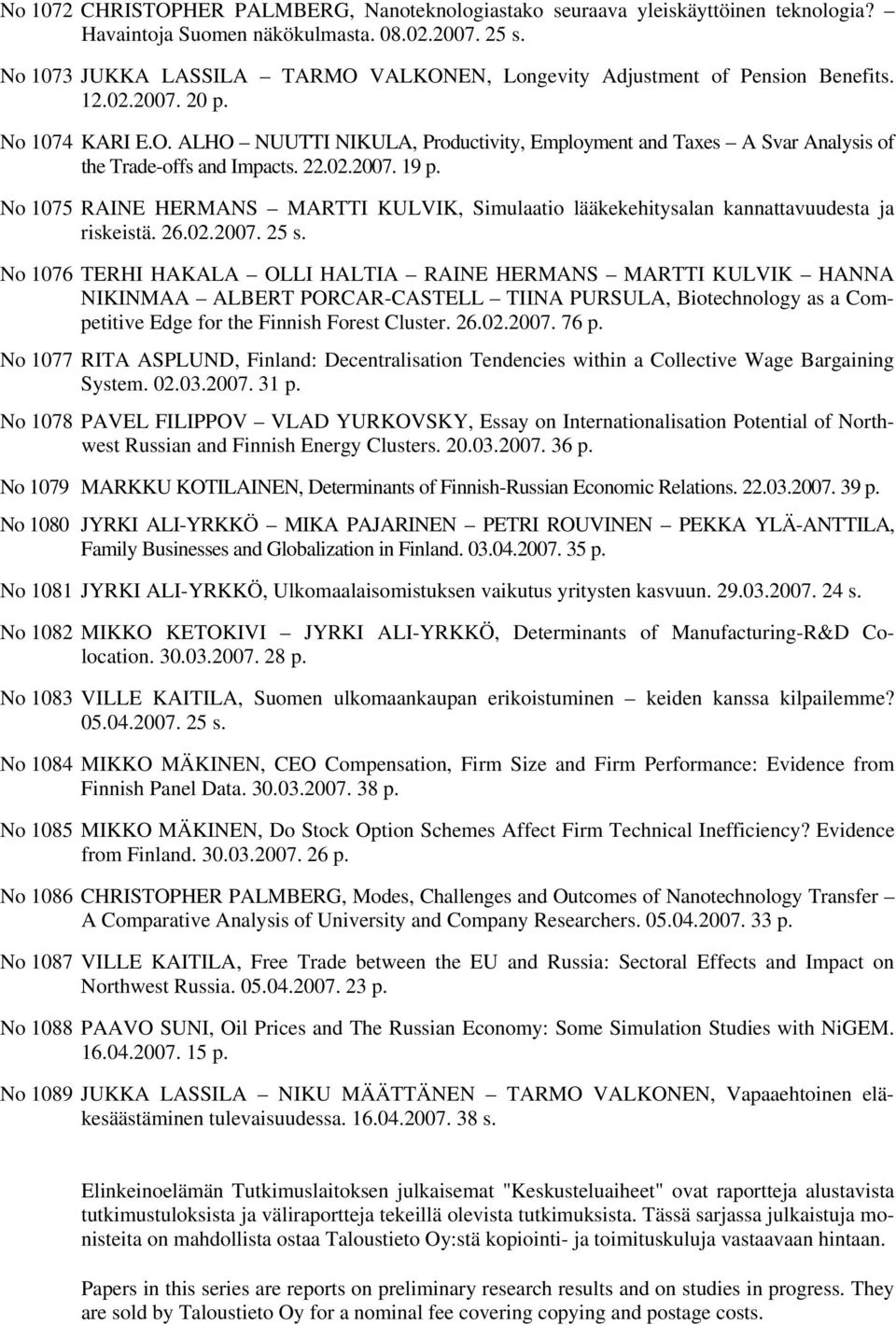 22.02.2007. 19 p. No 1075 RAINE HERMANS MARTTI KULVIK, Simulaatio lääkekehitysalan kannattavuudesta ja riskeistä. 26.02.2007. 25 s.