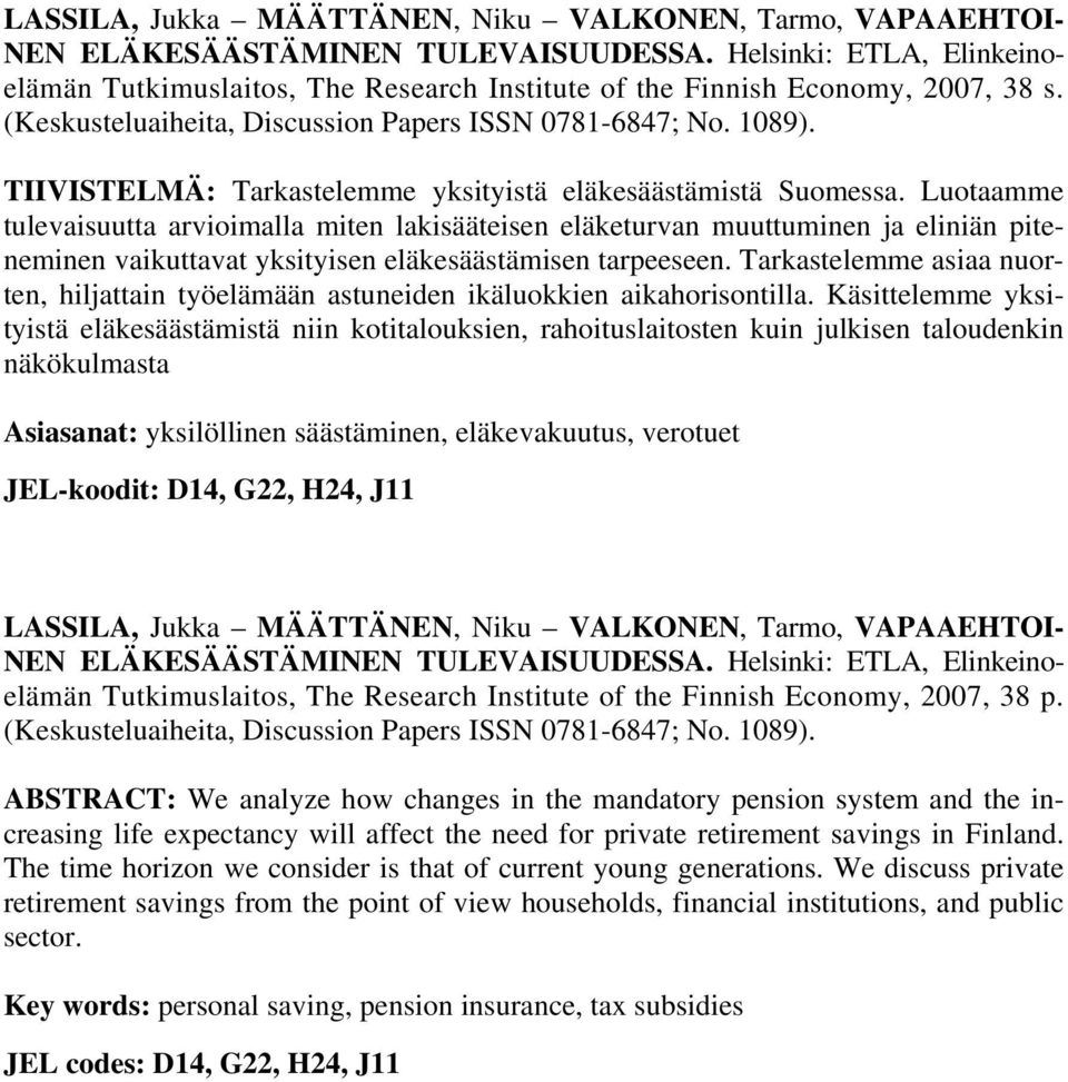 TIIVISTELMÄ: Tarkastelemme yksityistä eläkesäästämistä Suomessa.