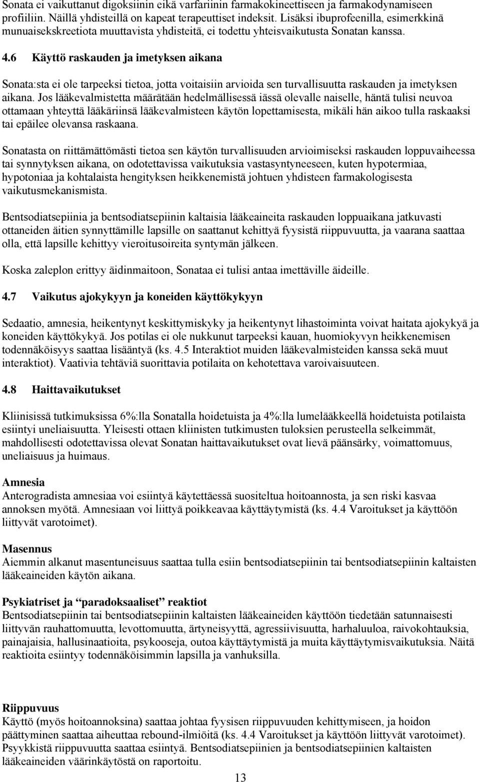 6 Käyttö raskauden ja imetyksen aikana :sta ei ole tarpeeksi tietoa, jotta voitaisiin arvioida sen turvallisuutta raskauden ja imetyksen aikana.