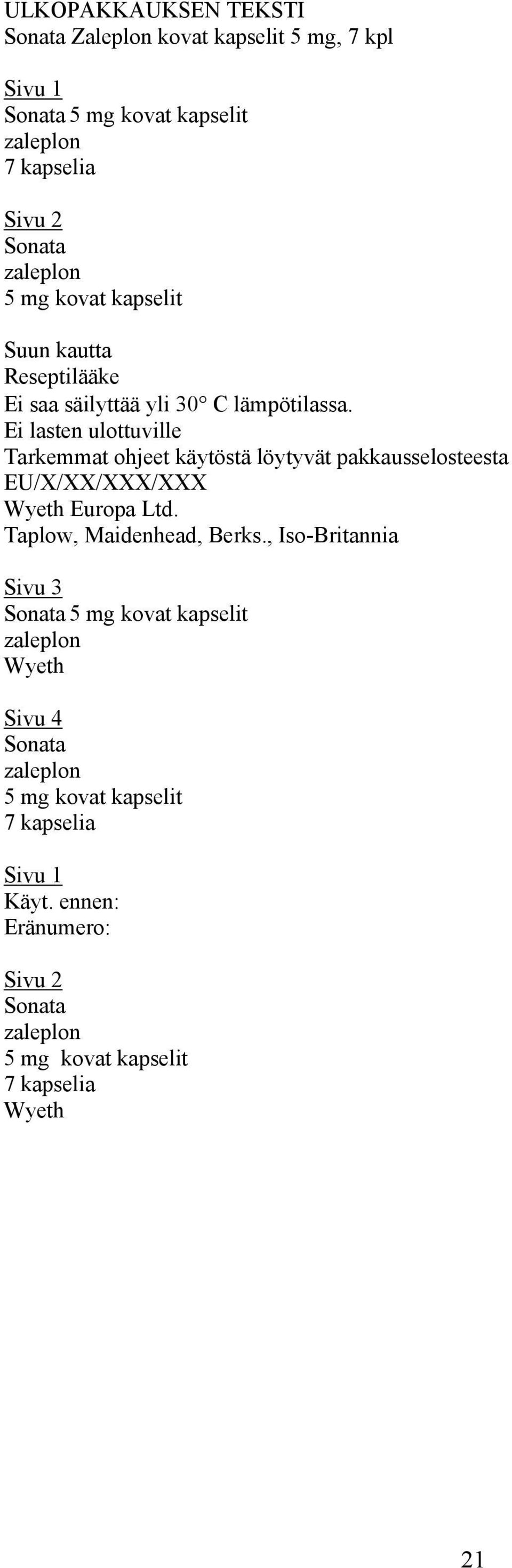 Ei lasten ulottuville Tarkemmat ohjeet käytöstä löytyvät pakkausselosteesta EU/X/XX/XXX/XXX Wyeth Europa Ltd.