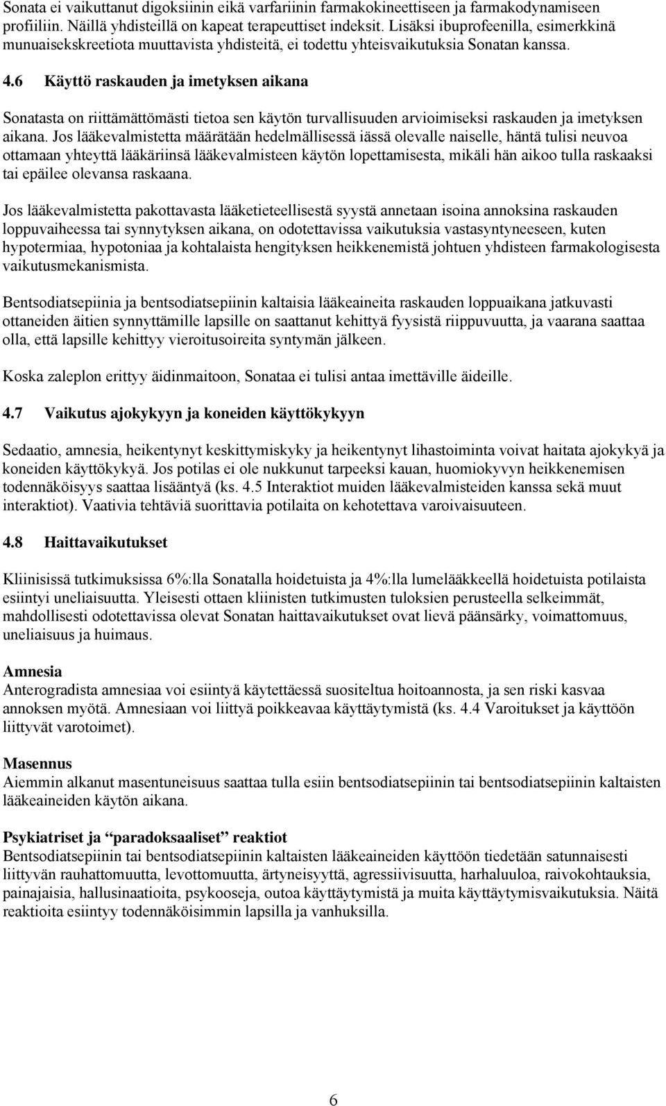 6 Käyttö raskauden ja imetyksen aikana sta on riittämättömästi tietoa sen käytön turvallisuuden arvioimiseksi raskauden ja imetyksen aikana.