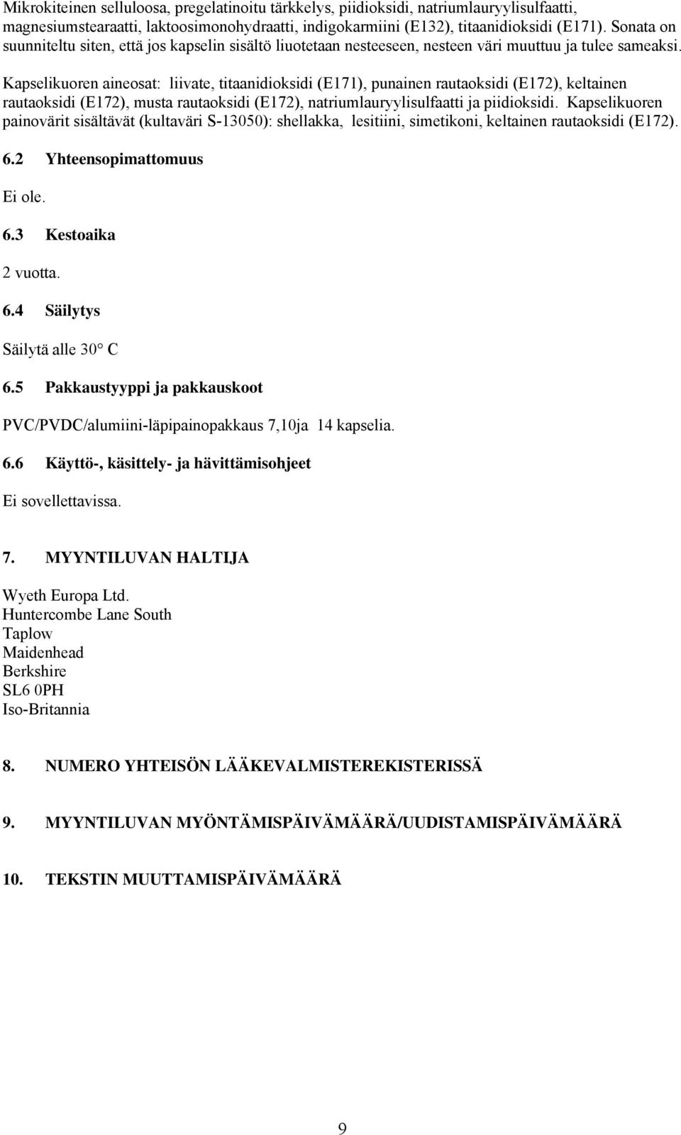 Kapselikuoren aineosat: liivate, titaanidioksidi (E171), punainen rautaoksidi (E172), keltainen rautaoksidi (E172), musta rautaoksidi (E172), natriumlauryylisulfaatti ja piidioksidi.