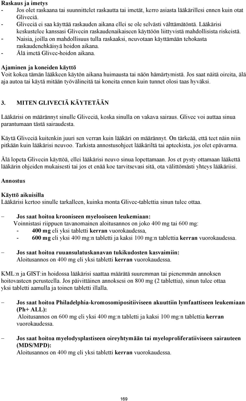 - Naisia, joilla on mahdollisuus tulla raskaaksi, neuvotaan käyttämään tehokasta raskaudenehkäisyä hoidon aikana. - Älä imetä Glivec-hoidon aikana.