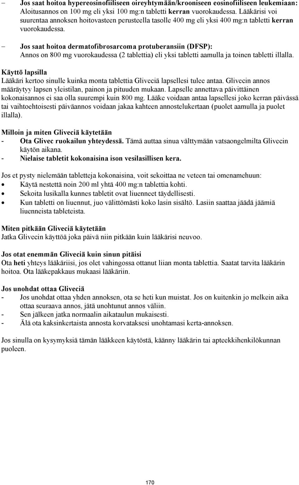 Jos saat hoitoa dermatofibrosarcoma protuberansiin (DFSP): Annos on 800 mg vuorokaudessa (2 tablettia) eli yksi tabletti aamulla ja toinen tabletti illalla.