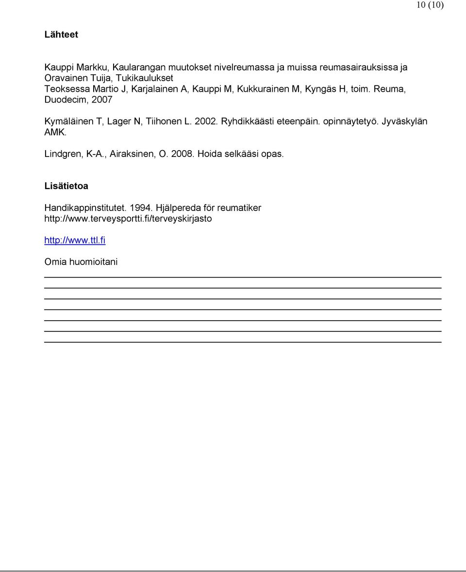 2002. Ryhdikkäästi eteenpäin. opinnäytetyö. Jyväskylän AMK. Lindgren, K-A., Airaksinen, O. 2008. Hoida selkääsi opas.