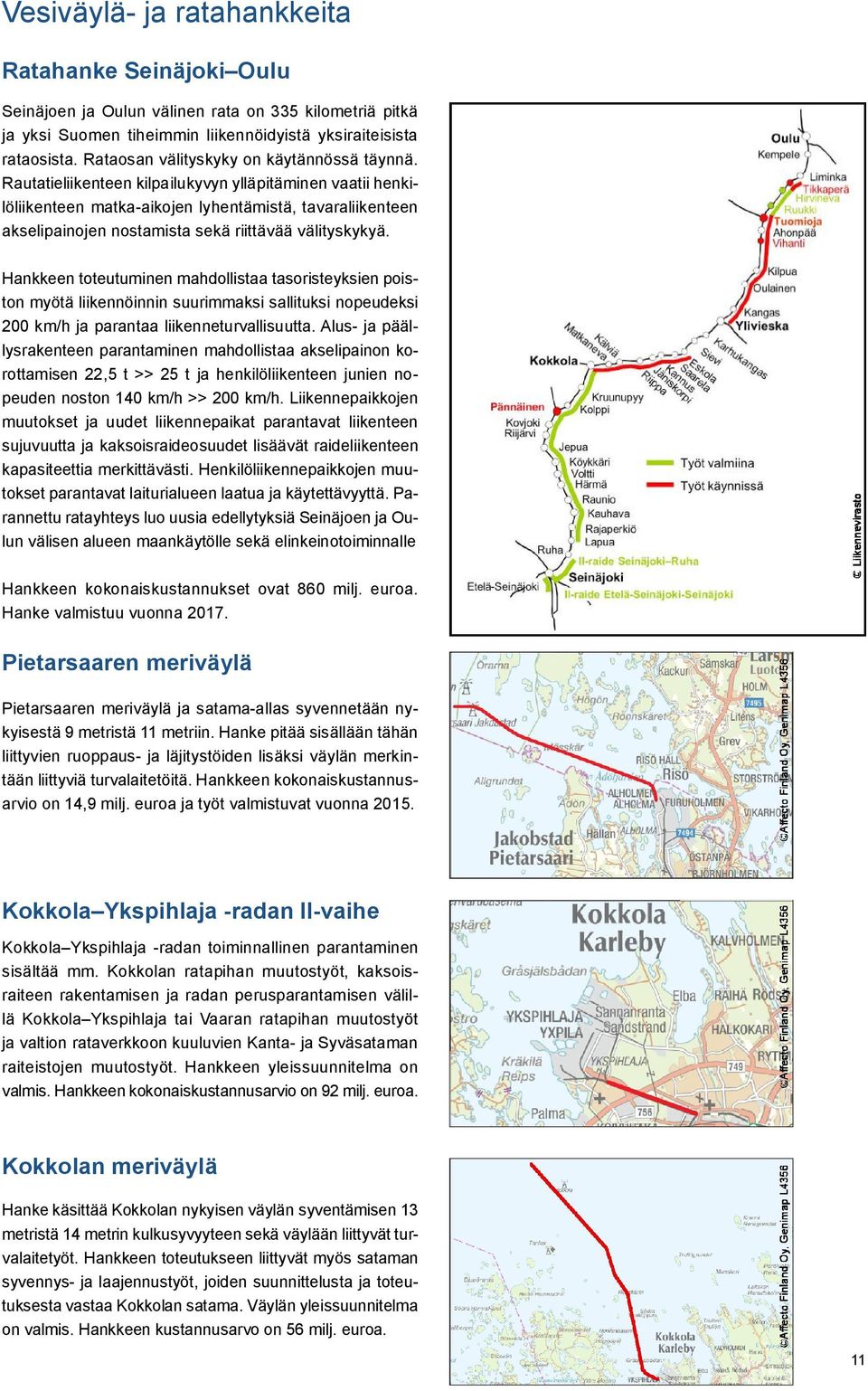 Rautatieliikenteen kilpailukyvyn ylläpitäminen vaatii henkilöliikenteen matka-aikojen lyhentämistä, tavaraliikenteen akselipainojen nostamista sekä riittävää välityskykyä.