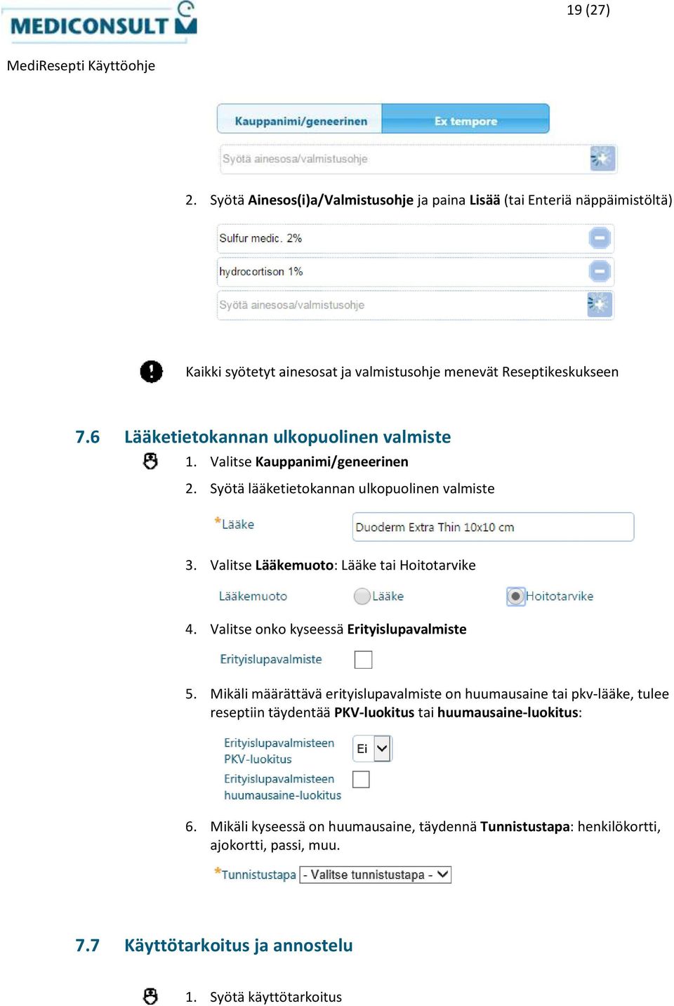 Valitse Lääkemuoto: Lääke tai Hoitotarvike 4. Valitse onko kyseessä Erityislupavalmiste 5.