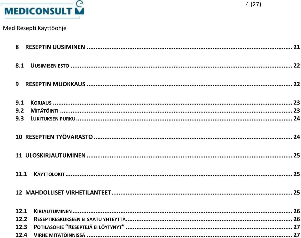 1 KÄYTTÖLOKIT... 25 12 MAHDOLLISET VIRHETILANTEET... 25 12.1 KIRJAUTUMINEN... 26 12.