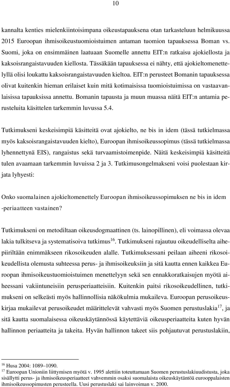 Tässäkään tapauksessa ei nähty, että ajokieltomenettelyllä olisi loukattu kaksoisrangaistavuuden kieltoa.