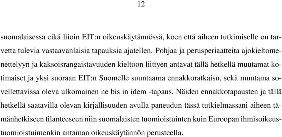 suuntaama ennakkoratkaisu, sekä muutama sovellettavissa oleva ulkomainen ne bis in idem -tapaus.