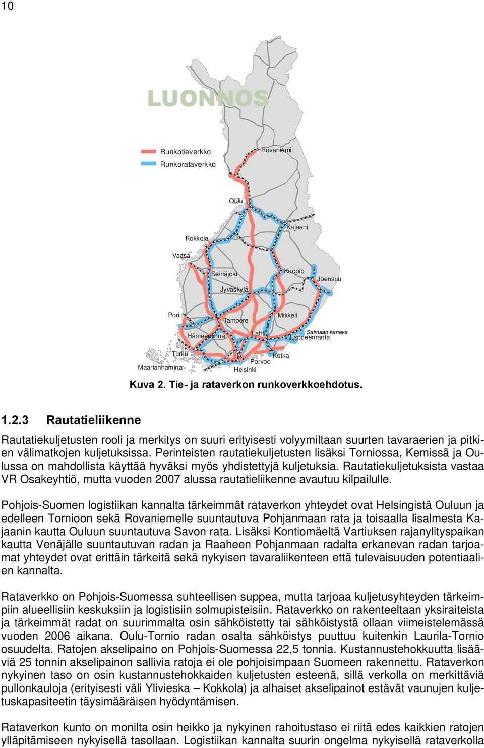 Perinteisten rautatiekuljetusten lisäksi Torniossa, Kemissä ja Oulussa on mahdollista käyttää hyväksi myös yhdistettyjä kuljetuksia.