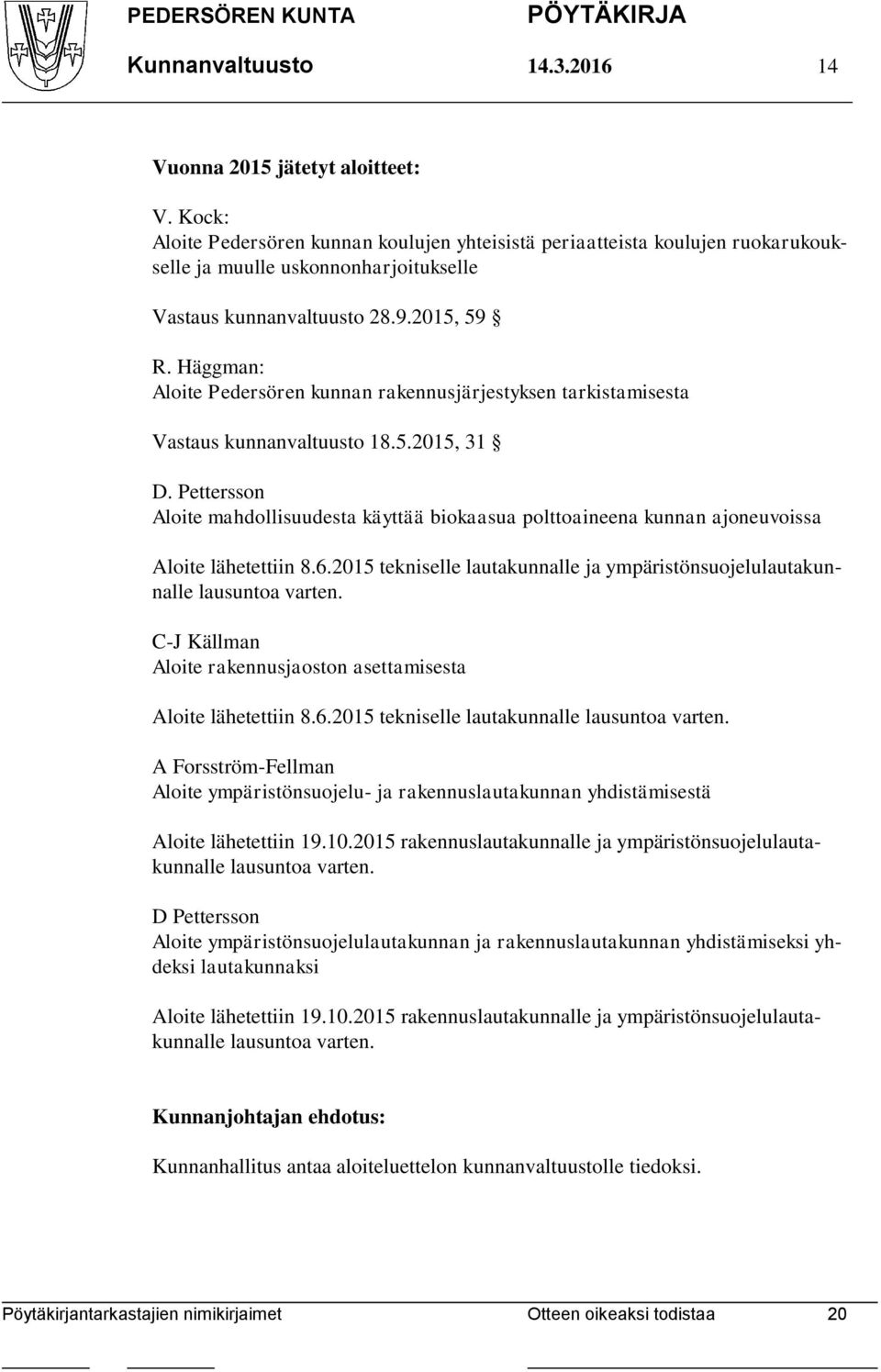 Häggman: Aloite Pedersören kunnan rakennusjärjestyksen tarkistamisesta Vastaus kunnanvaltuusto 18.5.2015, 31 D.