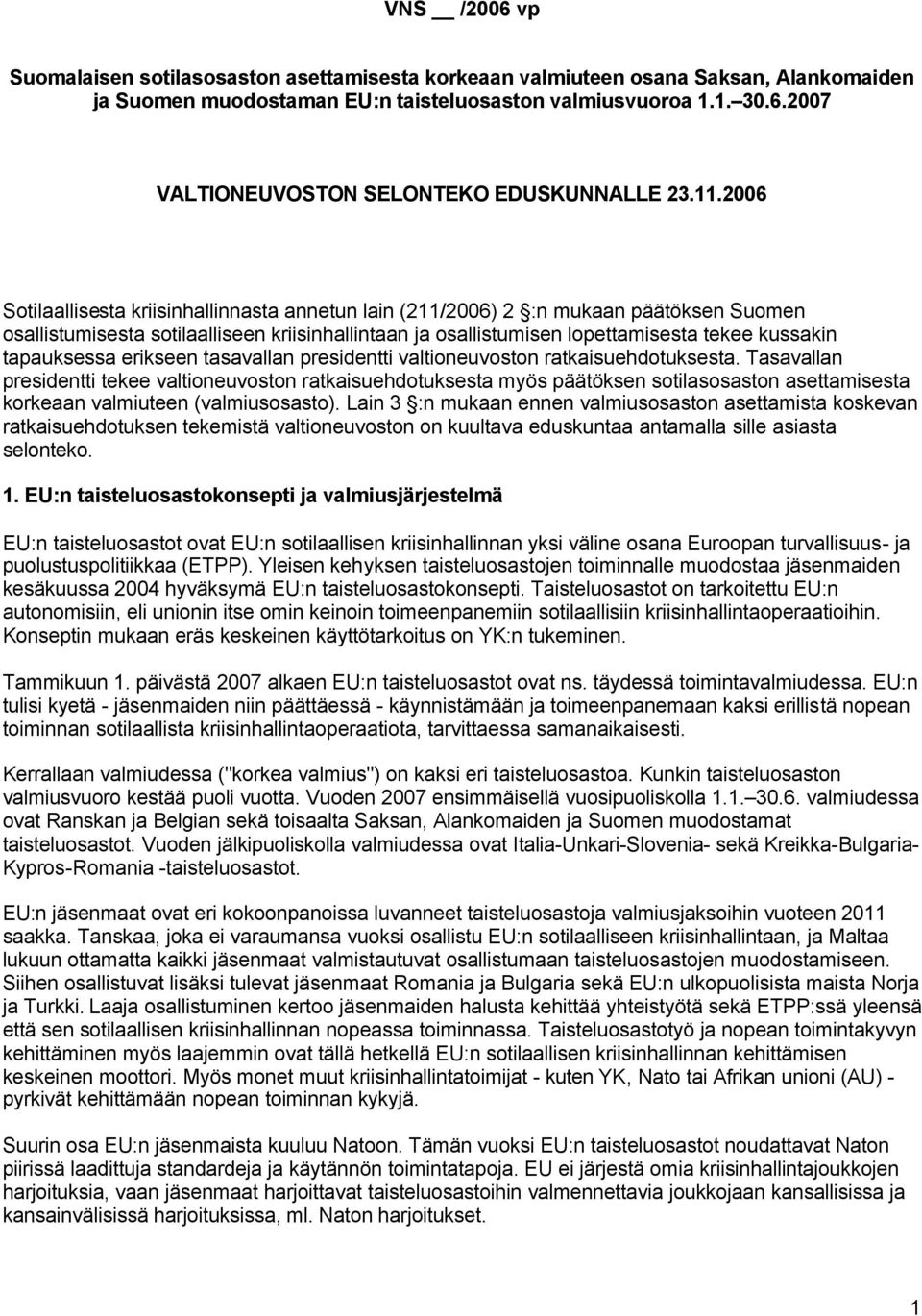 tapauksessa erikseen tasavallan presidentti valtioneuvoston ratkaisuehdotuksesta.