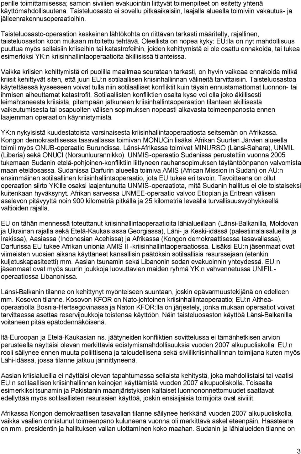 Taisteluosasto-operaation keskeinen lähtökohta on riittävän tarkasti määritelty, rajallinen, taisteluosaston koon mukaan mitoitettu tehtävä.