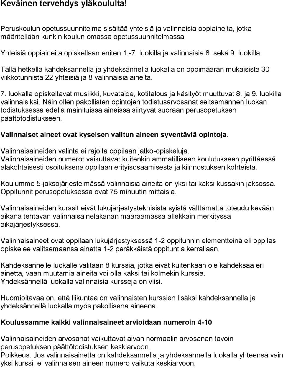 7. luokalla opiskeltavat musiikki, kuvataide, kotitalous ja käsityöt muuttuvat 8. ja 9. luokilla valinnaisiksi.