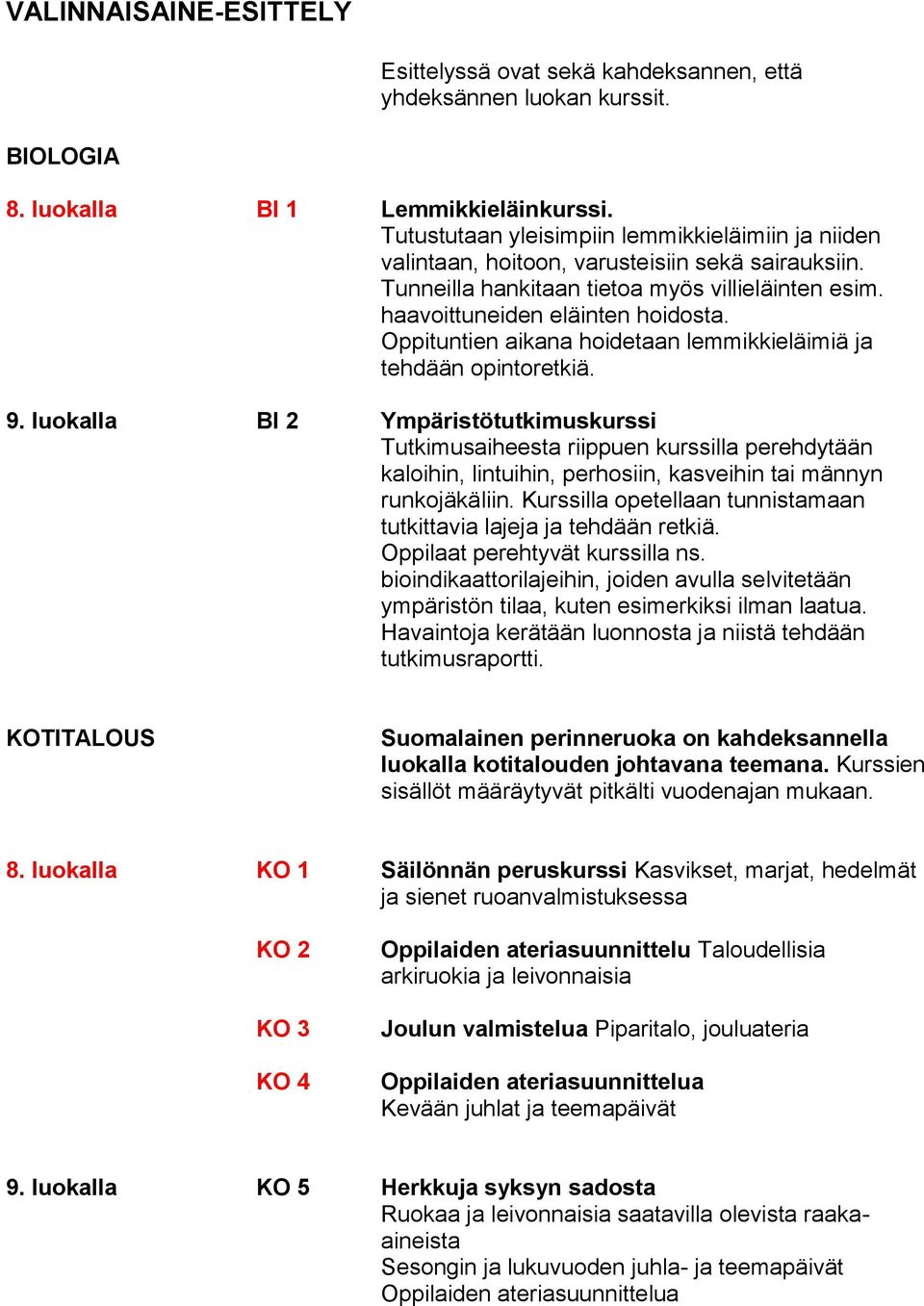 Oppituntien aikana hoidetaan lemmikkieläimiä ja tehdään opintoretkiä. 9.