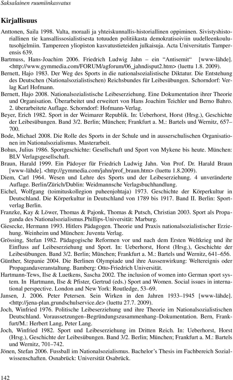 Acta Universitatis Tamperensis 639. Bartmuss, Hans-Joachim 2006. Friedrich Ludwig Jahn ein Antisemit [www-lähde]. <http://www.gymmedia.com/forum/agforum/06_jahndisput2.htm> (luettu 1.8. 2009).