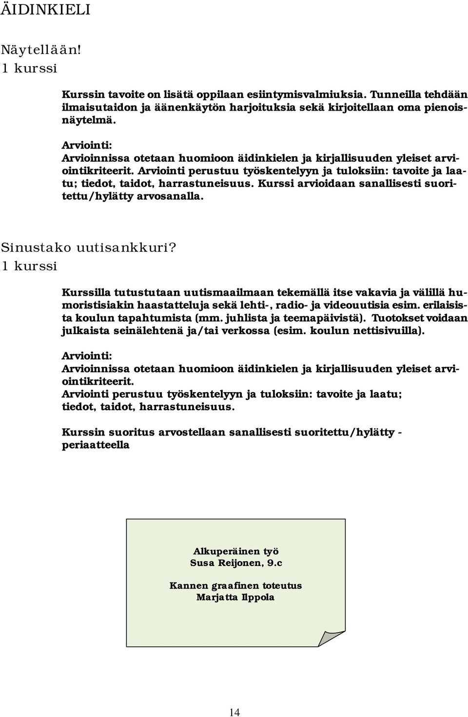 Kurssi arvioidaan sanallisesti suoritettu/hylätty arvosanalla. Sinustako uutisankkuri?