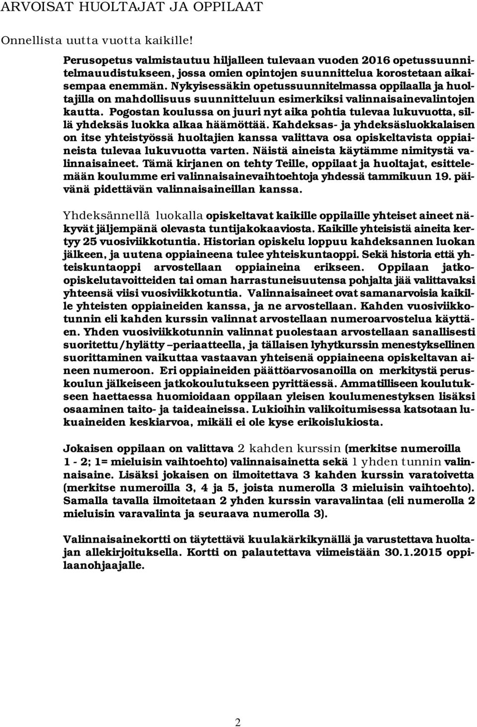 Nykyisessäkin opetussuunnitelmassa oppilaalla ja huoltajilla on mahdollisuus suunnitteluun esimerkiksi valinnaisainevalintojen kautta.