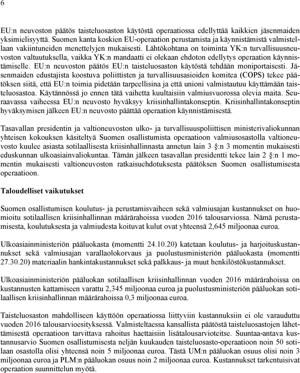 Lähtökohtana on toiminta YK:n turvallisuusneuvoston valtuutuksella, vaikka YK:n mandaatti ei olekaan ehdoton edellytys operaation käynnistämiselle.