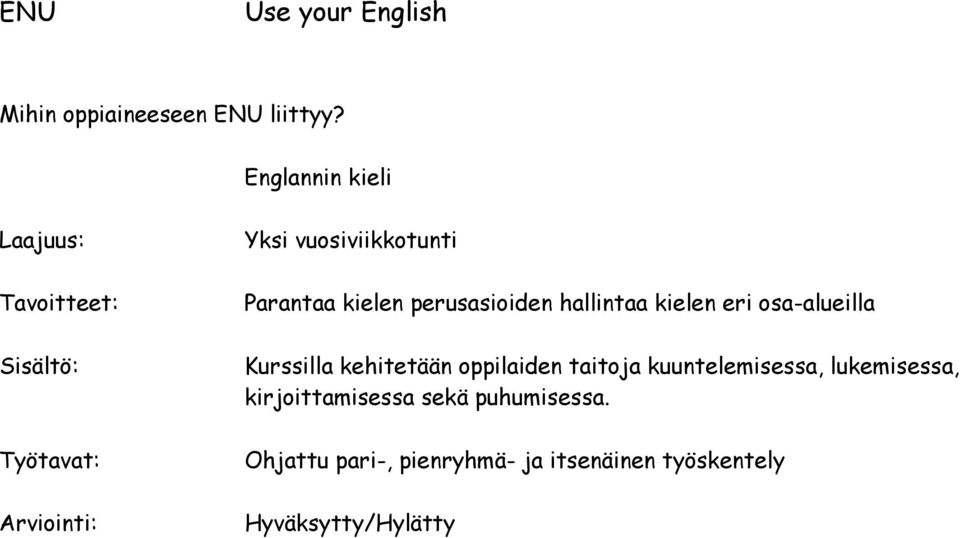 kielen eri osa-alueilla Kurssilla kehitetään oppilaiden taitoja kuuntelemisessa,