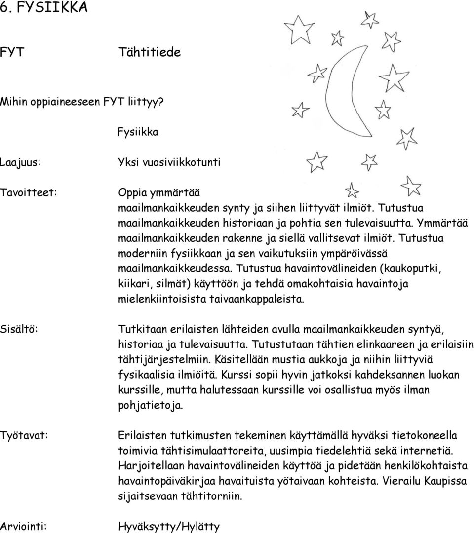 Tutustua moderniin fysiikkaan ja sen vaikutuksiin ympäröivässä maailmankaikkeudessa.