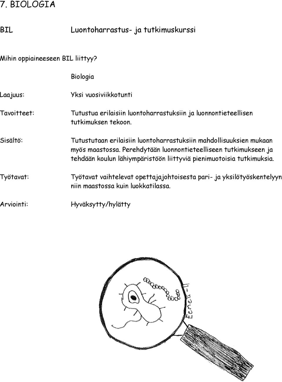 Tutustutaan erilaisiin luontoharrastuksiin mahdollisuuksien mukaan myös maastossa.