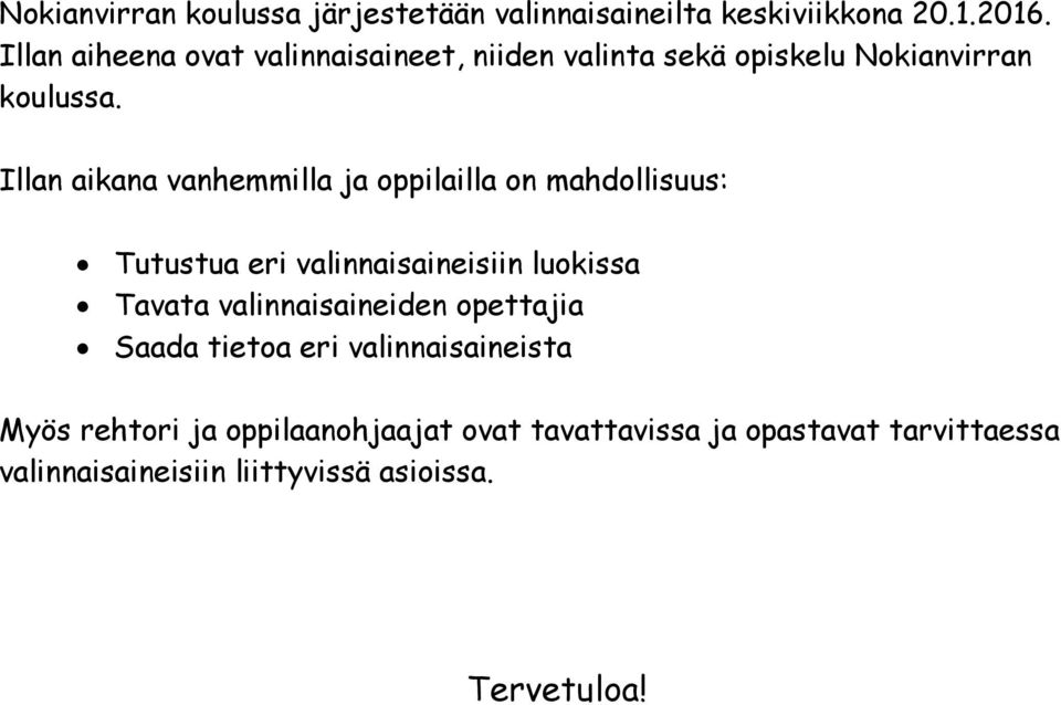 Illan aikana vanhemmilla ja oppilailla on mahdollisuus: Tutustua eri valinnaisaineisiin luokissa Tavata
