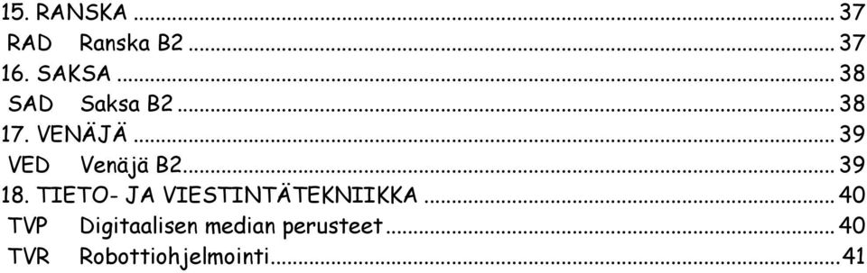 .. 39 18. TIETO- JA VIESTINTÄTEKNIIKKA.